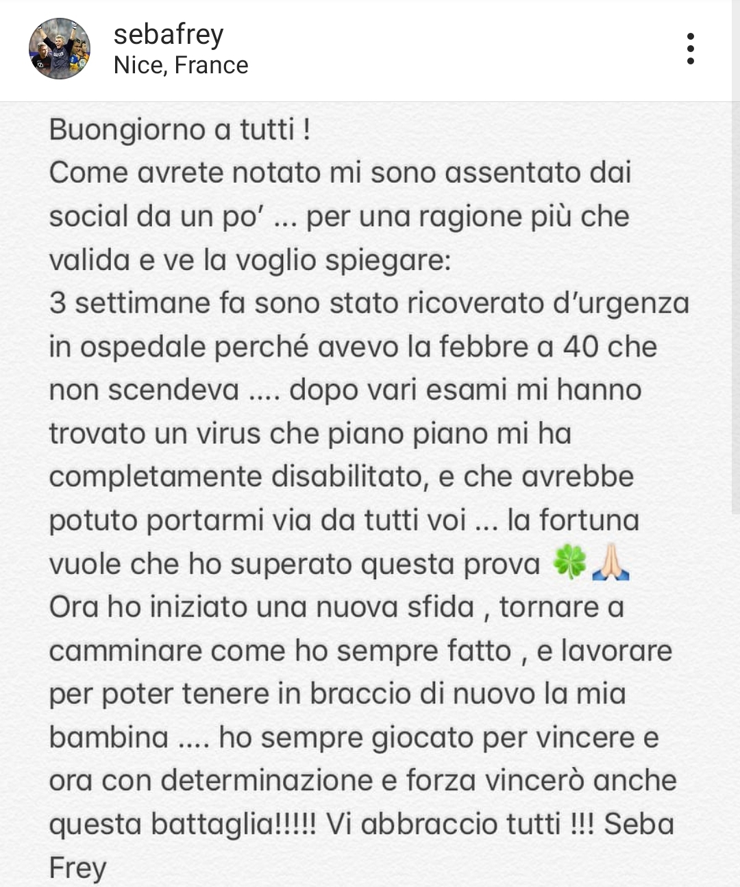 Frey: "Ho rischiato di morire tre settimane fa. Adesso voglio tornare a camminare..."