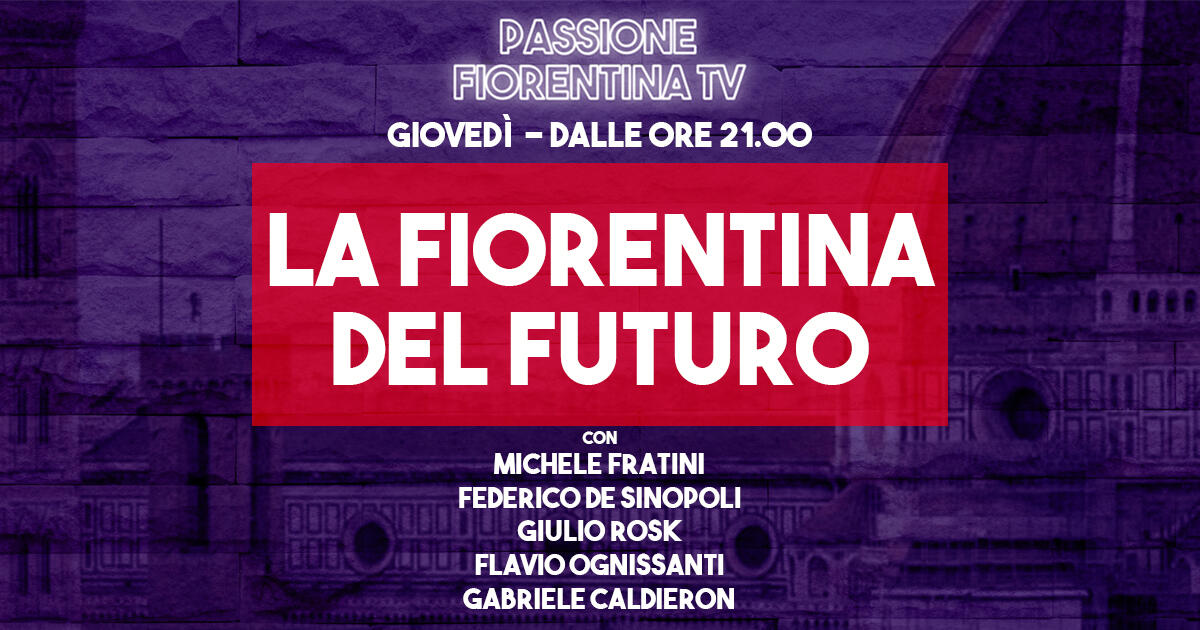 Stasera torna Passione Fiorentina TV. Con Michele Fratini, Federico De Sinopoli e Giulio Rosk - 