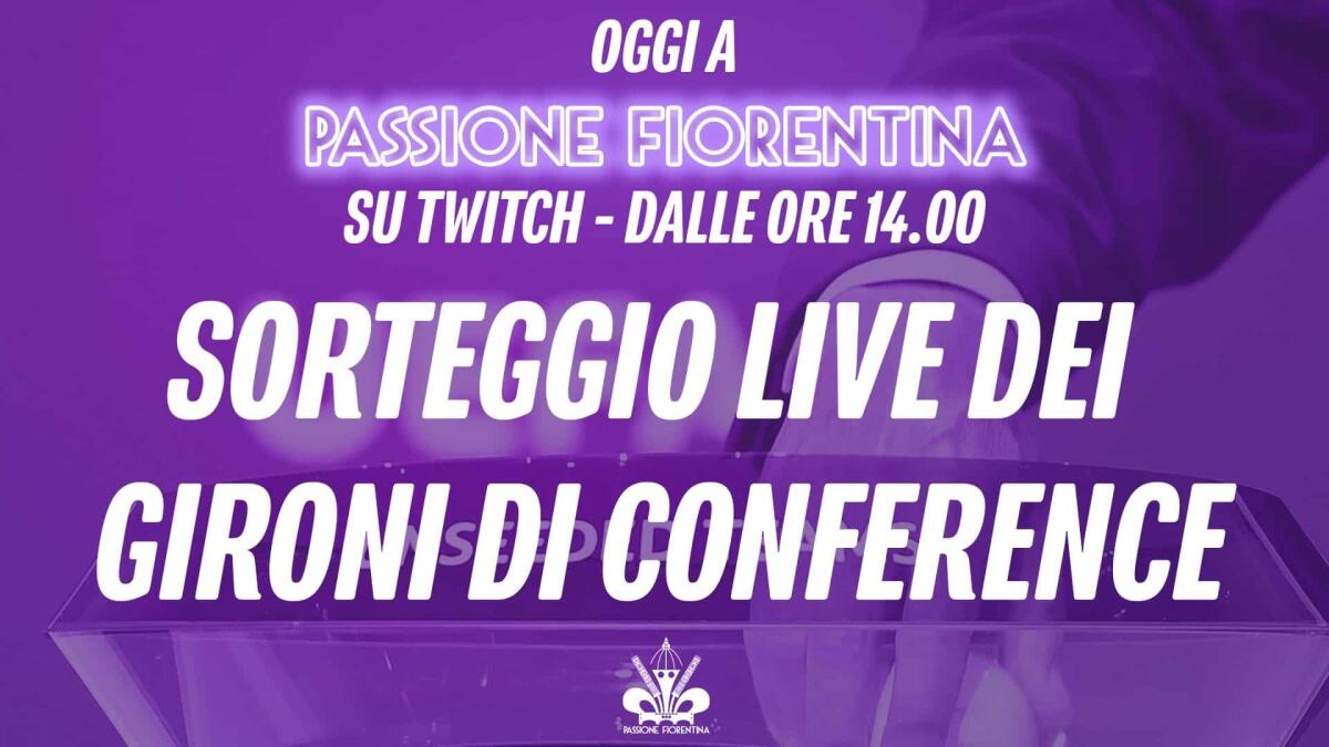 Il sorteggio dei gironi di Conference League sarà in diretta sul canale twitch di Passione Fiorentina - 