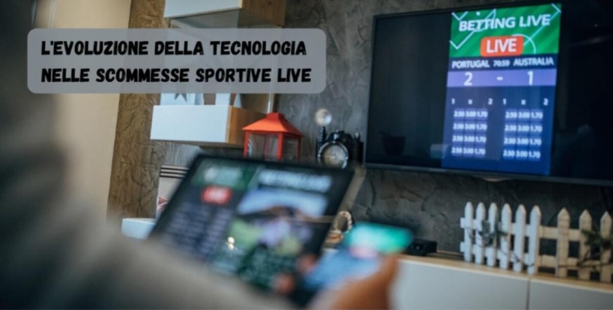 L'Evoluzione Della Tecnologia Nelle Scommesse Sportive Live - 