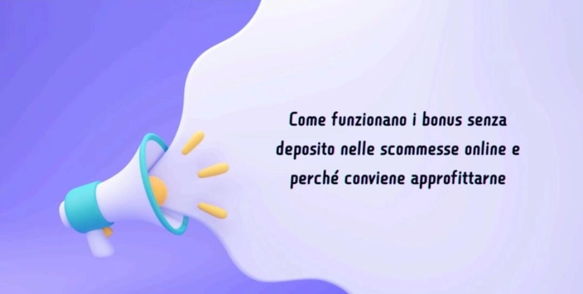 Come funzionano i bonus senza deposito nelle scommesse online e perché conviene approfittarne - 